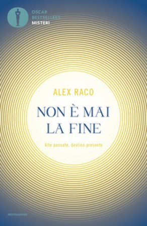 Non è mai la fine. Vite passate, destino presente Alex B. Raco