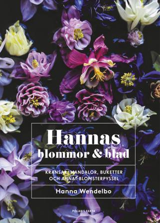 Hannas blommor & blad : Kransar, mandalor, buketter och annat blomsterpysse - Bok av Hanna Wendelbo - Häfte