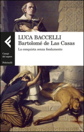 Bartolomé de Las Casas. La conquista senza fondamento Luca Baccelli