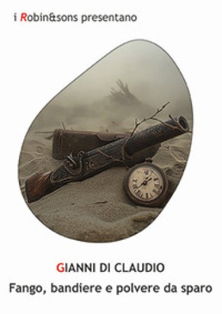 Fango, bandiere e polvere da sparo Gianni Di Claudio