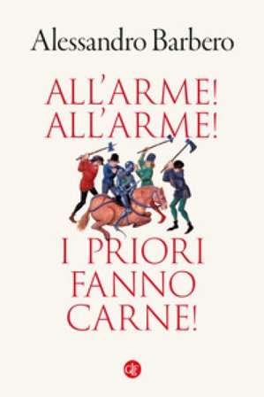 All'arme! All'arme! I priori fanno carne! Alessandro Barbero