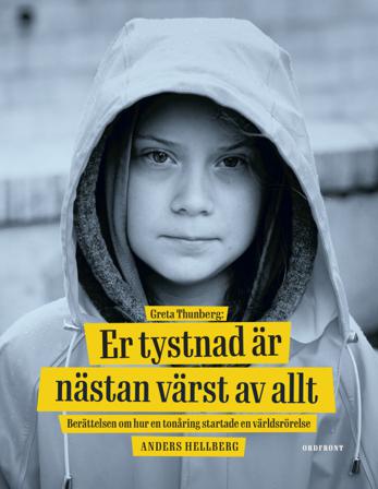 Greta Thunberg: Er tystnad är nästan värst av allt - berättelsen om hur en tonåring startade en världsrörelse - Bok av Anders Hellberg - Inbunden