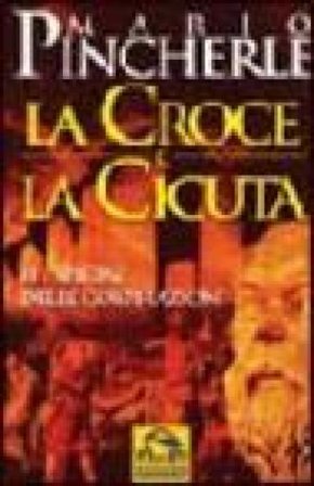 La cicuta e la croce. Le origini delle cospirazioni Mario Pincherle