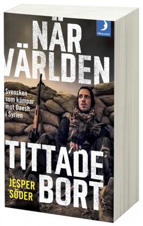 När världen tittade bort : svensken som kämpar mot Daesh i Syrien - Bok av Jesper Söder & Johan Fredriksson - Pocket