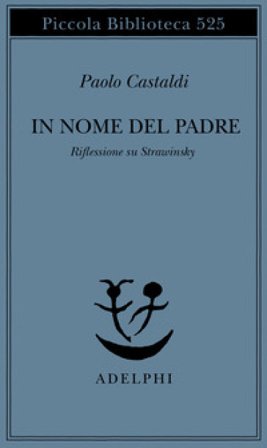 In nome del padre. Riflessione su Strawinskij Paolo Castaldi