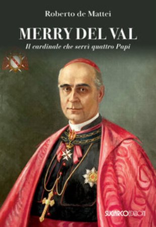 Merry Del Val. Il cardinale che servì quattro papi Roberto De Mattei