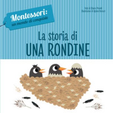 La storia di una rondine. Montessori: un mondo di conquiste. Ediz. a colori Chiara Piroddi