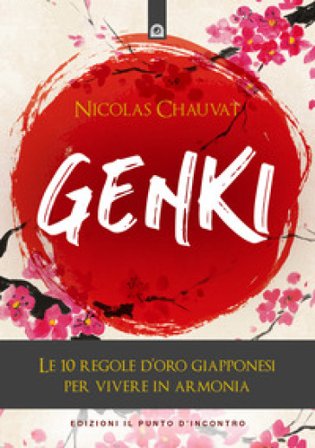Genki. Le 10 regole d'oro giapponesi per vivere in armonia Nicolas Chauvat
