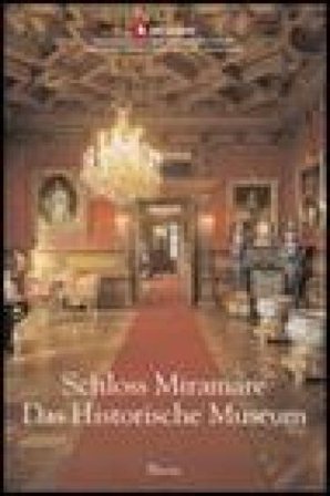 Schloss Miramare. Das Historische Museum. Ediz. illustrata Rossella Fabiani