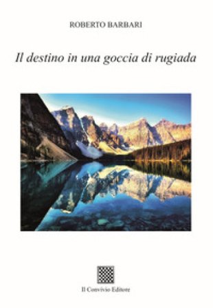 Il destino in una goccia di rugiada Roberto Barbari