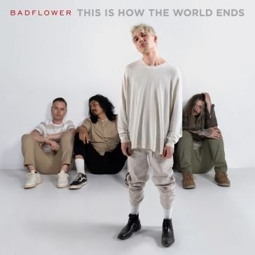 This is how the world ends BADFLOWER