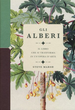 Gli alberi. Il libro che si trasforma in un'opera d'arte. Ediz. a colori Steve Marsh