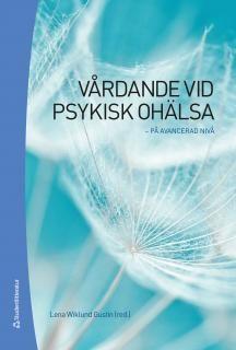 Vårdande vid psykisk ohälsa : på avancerad nivå