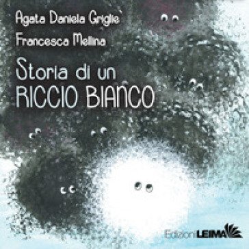 Storia di un riccio bianco. Ediz. a colori Agata Daniela Grigliè