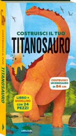 Costruisci il tuo titanosauro. Ediz. a colori. Con modellino da costruire Claire Nottage