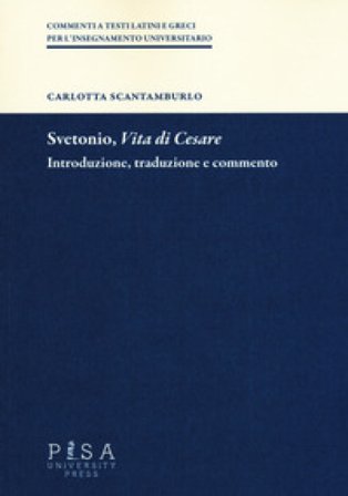 Svetonio, «Vita di Cesare». Introduzione, traduzione e commento Carlotta Scantamburlo