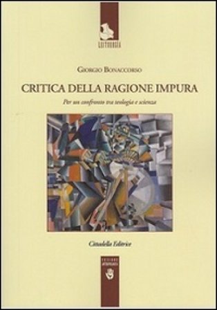 Critica della ragione impura. Per un confronto tra teologia e scienza Giorgio Bonaccorso