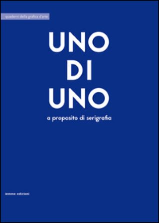 Uno di uno. A proposito di serigrafia