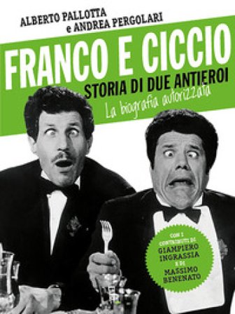 Franco e Ciccio. Storia di due antieroi. La biografia autorizzata Alberto Pallotta