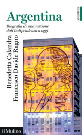 Argentina. Biografia di una nazione dall'indipendenza a oggi Benedetta Calandra