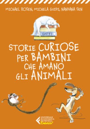 Storie curiose per bambini che amano gli animali Michael Rosen