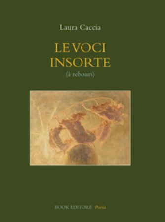 Le voci insorte (à rebours) Laura Caccia