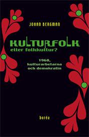 Kulturfolk eller folkkultur? : 1968, kulturarbetarna och demokratin - Bok av Johan Bergman - Häfte