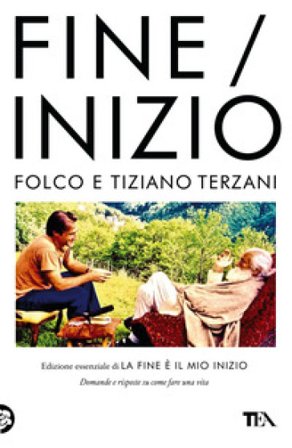 Fine/Inizio. Edizione essenziale di «La fine è il mio inizio» Tiziano Terzani