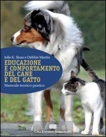 Educazione e comportamento del cane e del gatto. Manuale teorico-pratico. Con Contenuto digitale (fornito elettronicamente) Julie K. Shaw