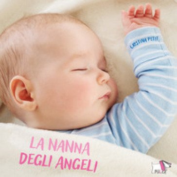 La nanna degli angeli. Ediz. illustrata Cristina Petit