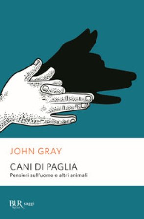 Cani di paglia. Pensieri sull'uomo e altri animali John Nicholas Gray
