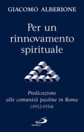 Per un rinnovamento spirituale. Predicazione alle comunità paoline in Roma (1952-1954) Giacomo Alberione