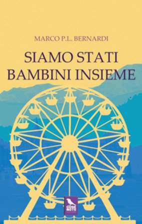 Siamo stati bambini insieme Marco P. L. Bernardi