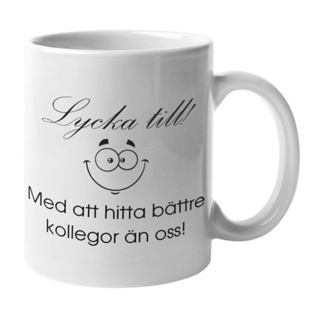 Mugg - Lycka till att hitta bättre kollegor än oss