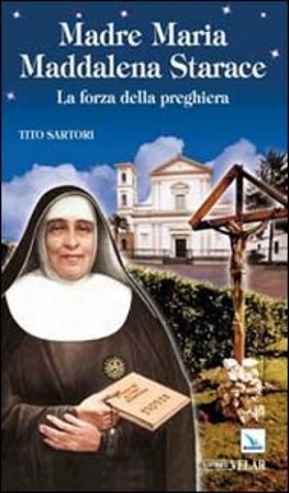 Madre Maria Maddalena Starace. La forza della preghiera Tito Sartori