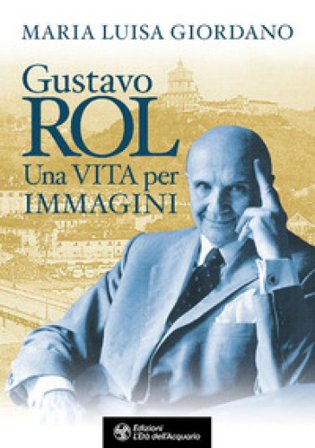 Gustavo Rol. Una vita per immagini Maria Luisa Giordano