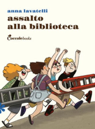 Assalto alla biblioteca. Ediz. illustrata Anna Lavatelli