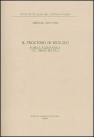 Il processo di Isidoro. Roma e Alessandria nel primo secolo Adriano Magnani