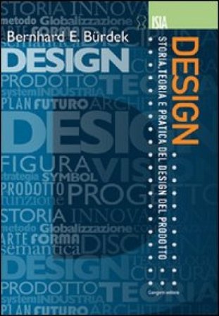 Design. Storia, teoria e pratica del design del prodotto Bernhard E. Burdek