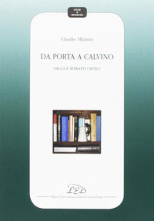 Da Porta a Calvino. Saggi e ritratti critici Claudio Milanini