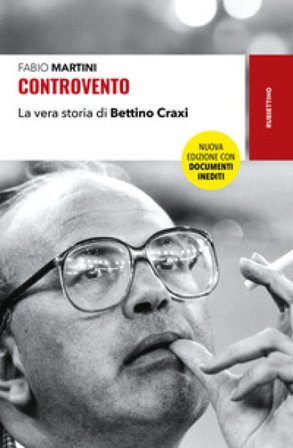 Controvento. La vera storia di Bettino Craxi. Nuova ediz. Fabio Martini