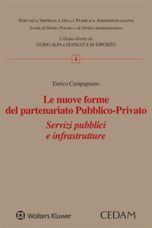 Le nuove forme del partenariato pubblico-privato. Servizi pubblici e infrastrutture ENRICO CAMPAGNANO