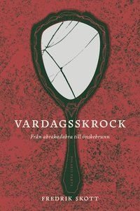Vardagsskrock: Från Abrakadabra till Önskebrunn - magi i vår tid