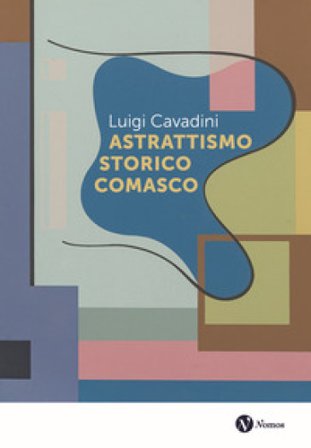 Astrattismo storico comasco Luigi Cavadini