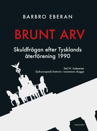 Brunt arv : skuldfrågan efter Tysklands återförening 1990 - Bok av Barbro Eberan - Inbunden