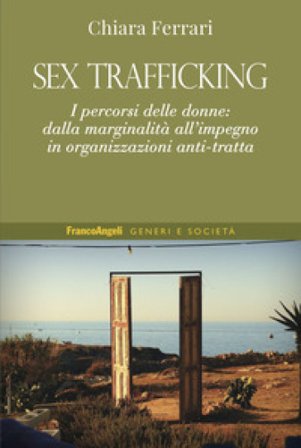 Sex trafficking. I percorsi delle donne: dalla marginalità all'impegno in organizzazioni anti-tratta Chiara Ferrari