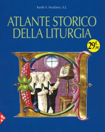 Atlante storico della liturgia. Ediz. a colori Keith F. Pecklers