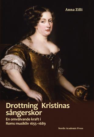 Drottning Kristinas sångerskor : en omvälvande kraft i Roms musikliv 1655-1689 - Bok av Anna Zilli - Inbunden