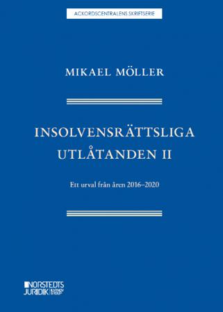 Insolvensrättsliga utlåtanden II : ett urval från åren 2016-2020 - Bok av Mikael Möller - Häfte