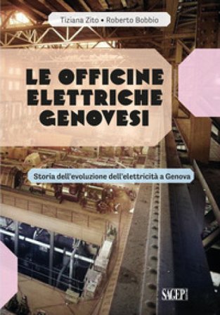 Le Officine Elettriche Genovesi. Storia dell'evoluzione dell'elettricità a Genova Tiziana Zito